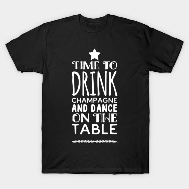 Time to drink champagne and dance on the table T-Shirt by captainmood